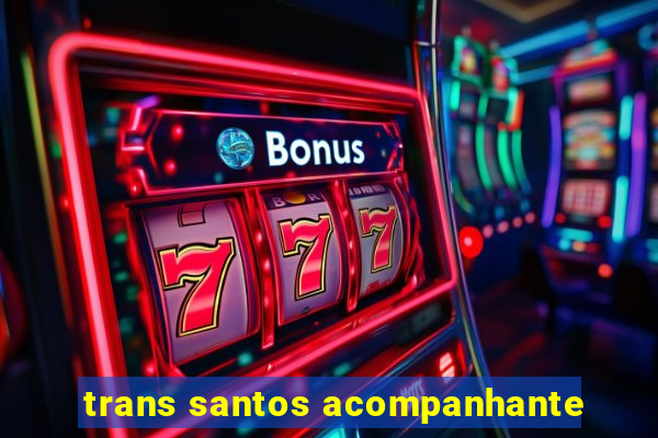 trans santos acompanhante